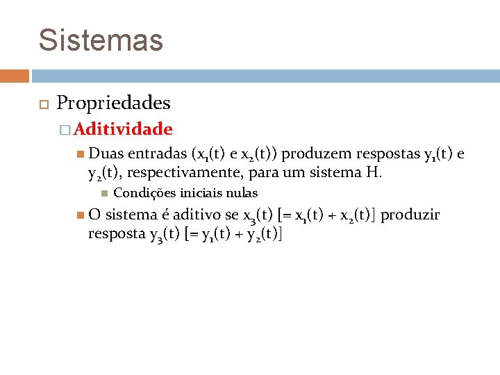 Sistemas Propriedades � Aditividade Duas entradas (x 1(t) e x 2(t)) produzem respostas y