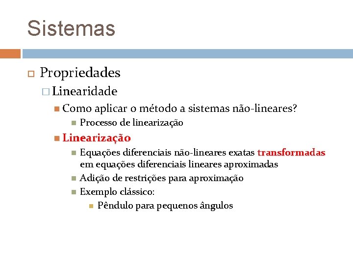 Sistemas Propriedades � Linearidade Como aplicar o método a sistemas não-lineares? Processo de linearização