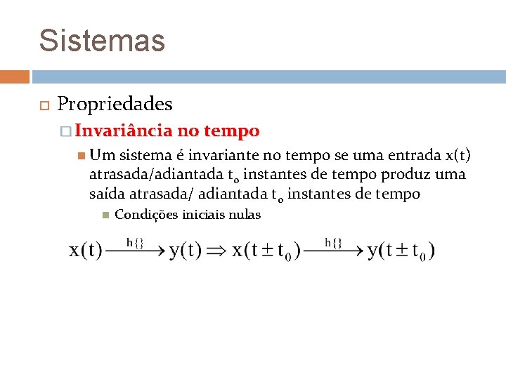 Sistemas Propriedades � Invariância no tempo Um sistema é invariante no tempo se uma