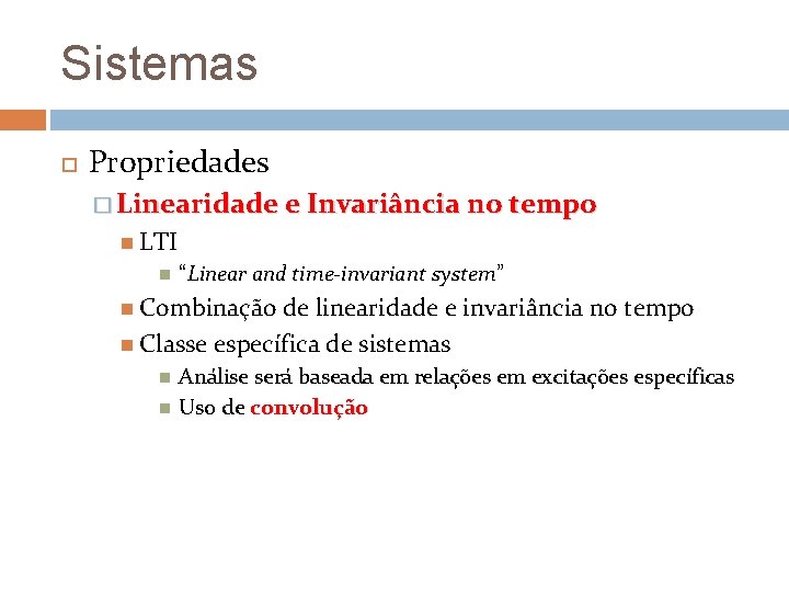 Sistemas Propriedades � Linearidade e Invariância no tempo LTI “Linear and time-invariant system” Combinação