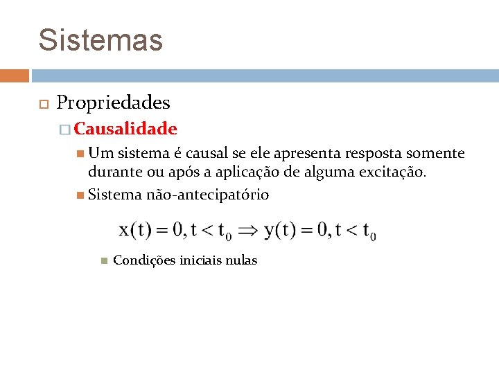 Sistemas Propriedades � Causalidade Um sistema é causal se ele apresenta resposta somente durante