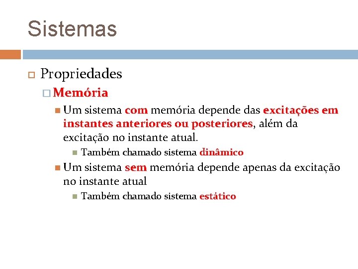 Sistemas Propriedades � Memória Um sistema com memória depende das excitações em instantes anteriores