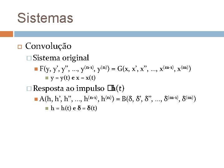 Sistemas Convolução � Sistema F(y, original y’, y’’, . . . , y(n-1), y(n))