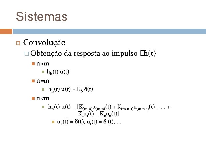 Sistemas Convolução � Obtenção da resposta ao impulso �h(t) n>m hh(t) u(t) n=m hh(t)