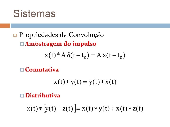 Sistemas Propriedades da Convolução � Amostragem do impulso � Comutativa � Distributiva 