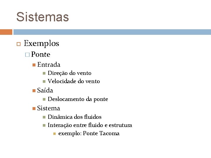 Sistemas Exemplos � Ponte Entrada Direção do vento Velocidade do vento Saída Deslocamento da