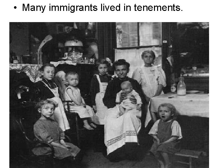  • Many immigrants lived in tenements. 