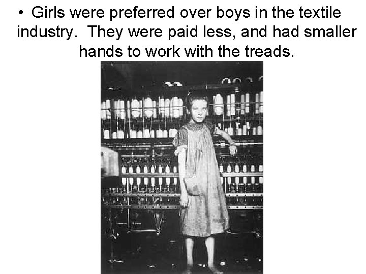  • Girls were preferred over boys in the textile industry. They were paid