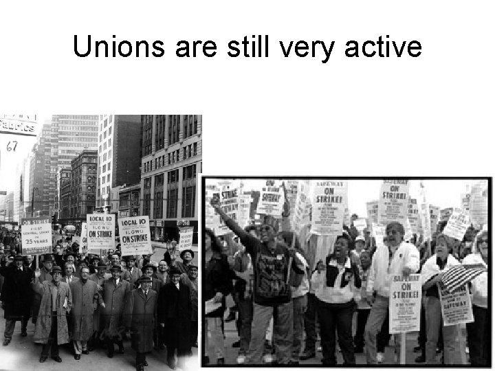 Unions are still very active 