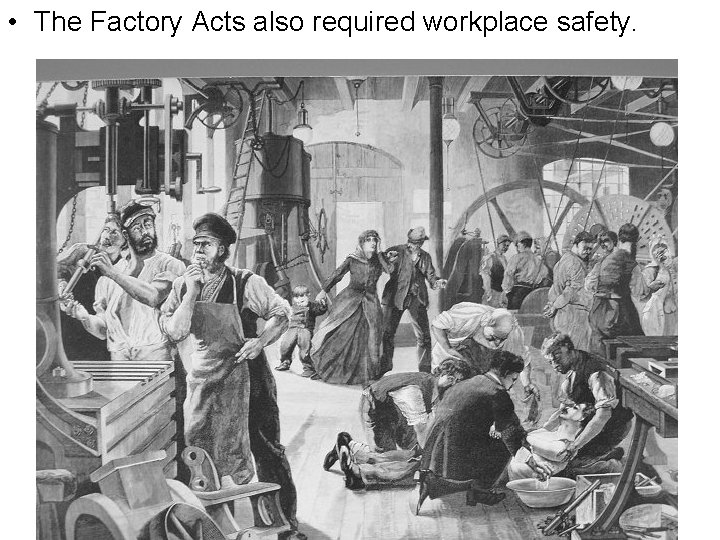  • The Factory Acts also required workplace safety. 