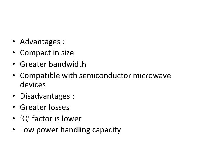  • • Advantages : Compact in size Greater bandwidth Compatible with semiconductor microwave