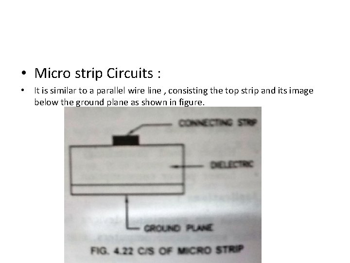  • Micro strip Circuits : • It is similar to a parallel wire