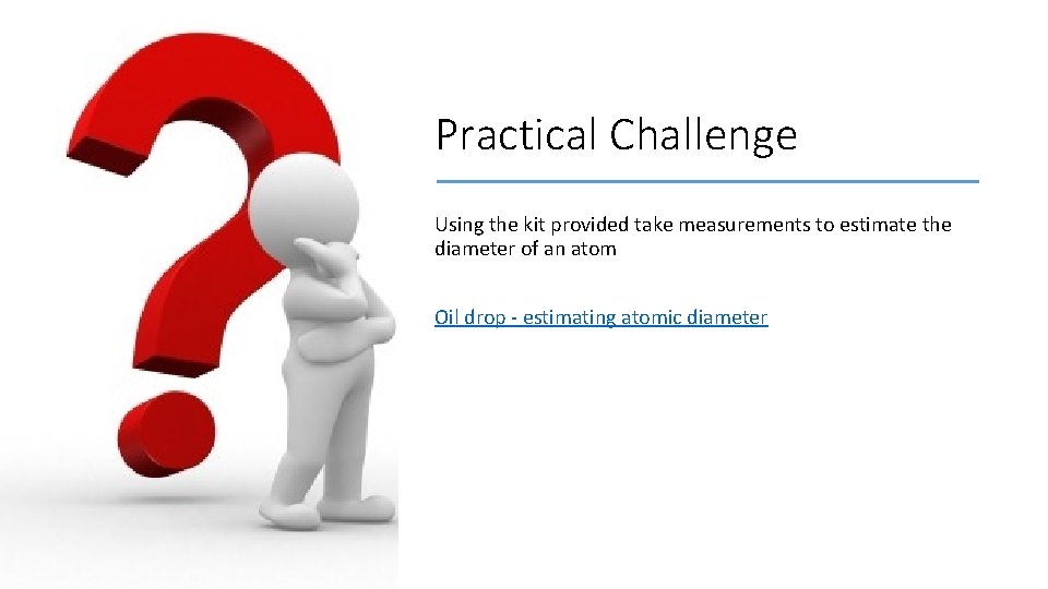 Practical Challenge Using the kit provided take measurements to estimate the diameter of an