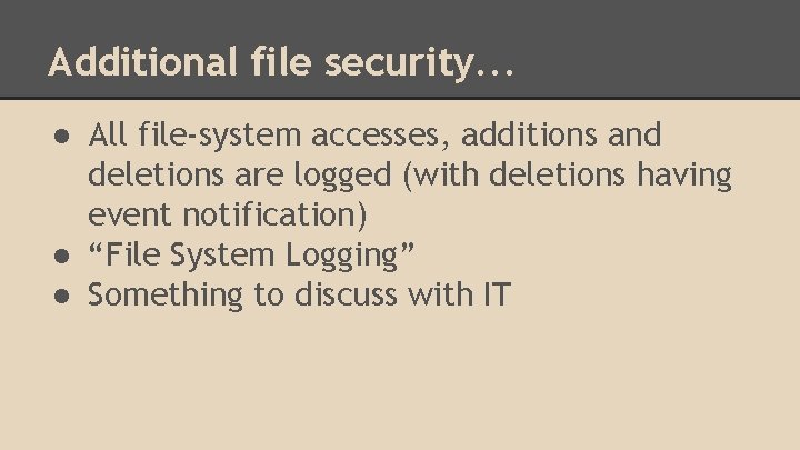 Additional file security. . . ● All file-system accesses, additions and deletions are logged