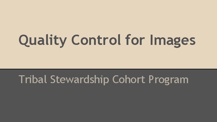 Quality Control for Images Tribal Stewardship Cohort Program 