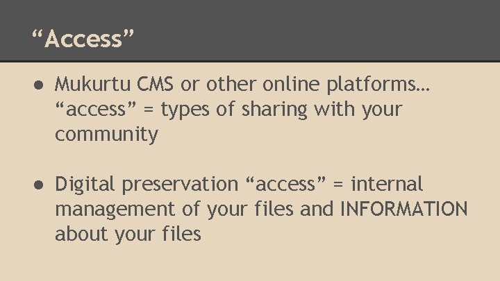 “Access” ● Mukurtu CMS or other online platforms… “access” = types of sharing with