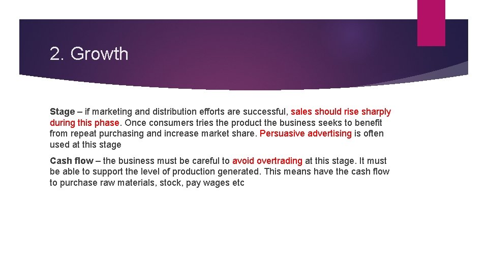 2. Growth Stage – if marketing and distribution efforts are successful, sales should rise