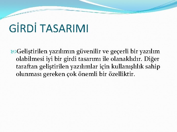 GİRDİ TASARIMI Geliştirilen yazılımın güvenilir ve geçerli bir yazılım olabilmesi iyi bir girdi tasarımı