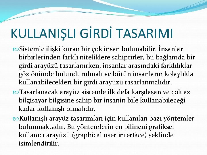 KULLANIŞLI GİRDİ TASARIMI Sistemle ilişki kuran bir çok insan bulunabilir. İnsanlar birbirlerinden farklı niteliklere