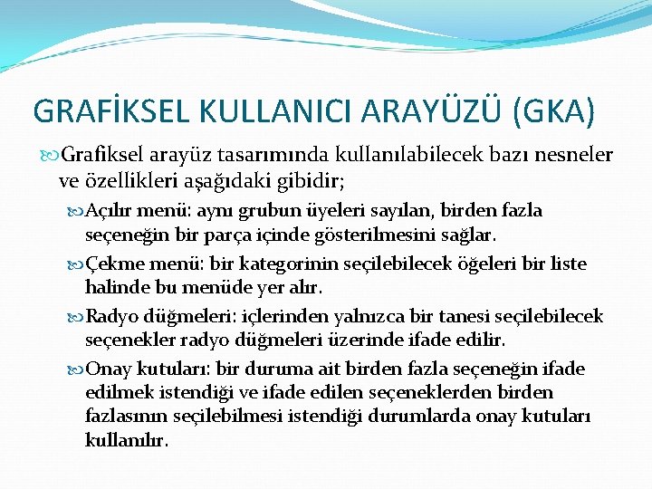 GRAFİKSEL KULLANICI ARAYÜZÜ (GKA) Grafiksel arayüz tasarımında kullanılabilecek bazı nesneler ve özellikleri aşağıdaki gibidir;