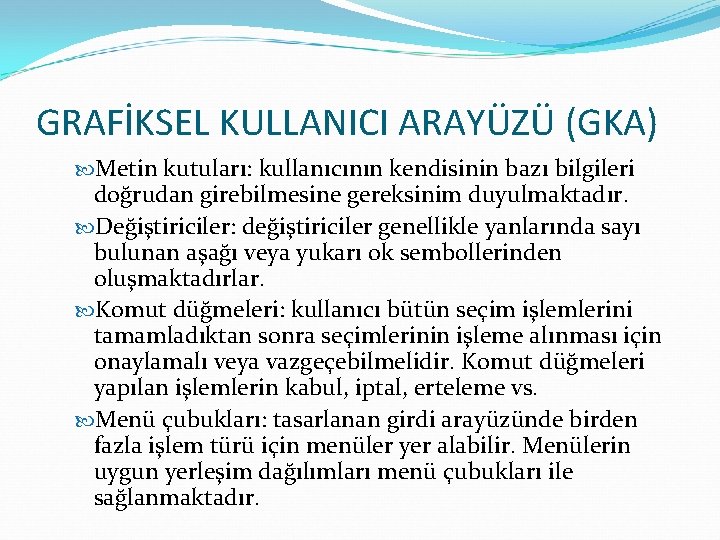 GRAFİKSEL KULLANICI ARAYÜZÜ (GKA) Metin kutuları: kullanıcının kendisinin bazı bilgileri doğrudan girebilmesine gereksinim duyulmaktadır.