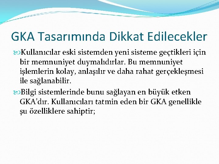 GKA Tasarımında Dikkat Edilecekler Kullanıcılar eski sistemden yeni sisteme geçtikleri için bir memnuniyet duymalıdırlar.