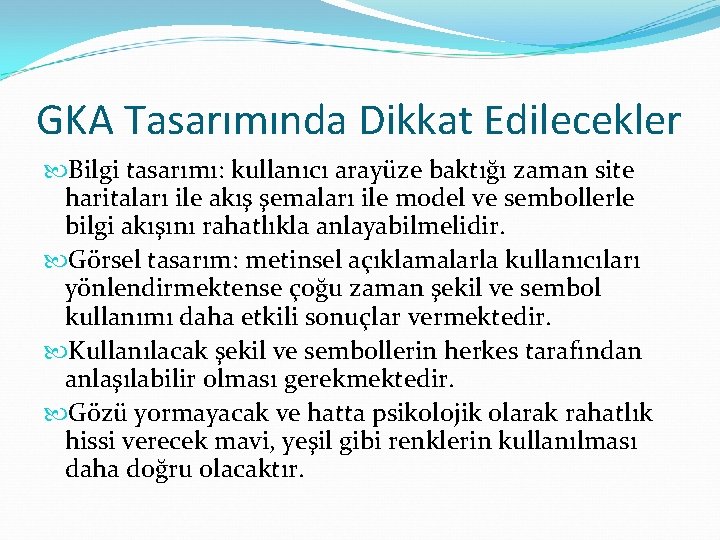 GKA Tasarımında Dikkat Edilecekler Bilgi tasarımı: kullanıcı arayüze baktığı zaman site haritaları ile akış