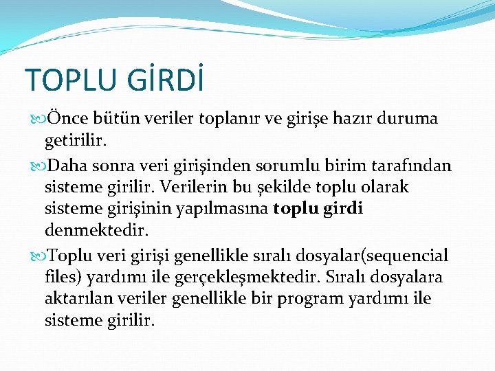 TOPLU GİRDİ Önce bütün veriler toplanır ve girişe hazır duruma getirilir. Daha sonra veri