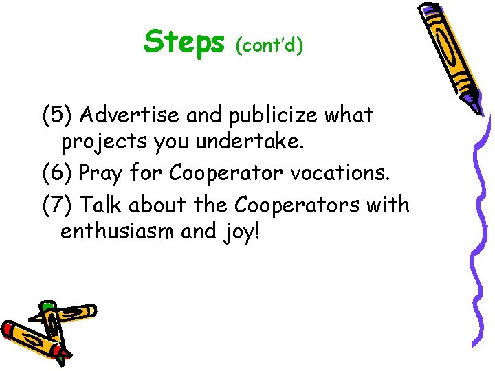 Steps (cont’d) (5) Advertise and publicize what projects you undertake. (6) Pray for Cooperator