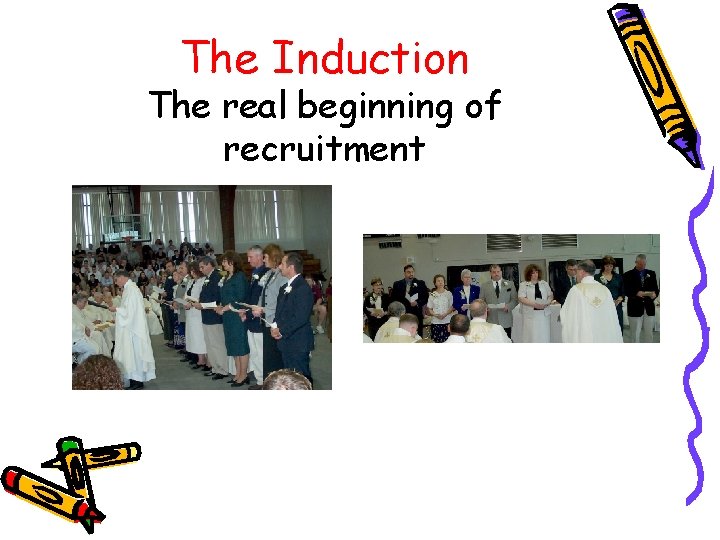 The Induction The real beginning of recruitment 