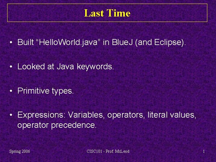 Last Time • Built “Hello. World. java” in Blue. J (and Eclipse). • Looked