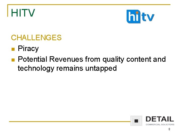 HITV CHALLENGES n Piracy n Potential Revenues from quality content and technology remains untapped