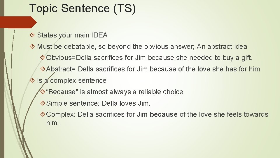 Topic Sentence (TS) States your main IDEA Must be debatable, so beyond the obvious
