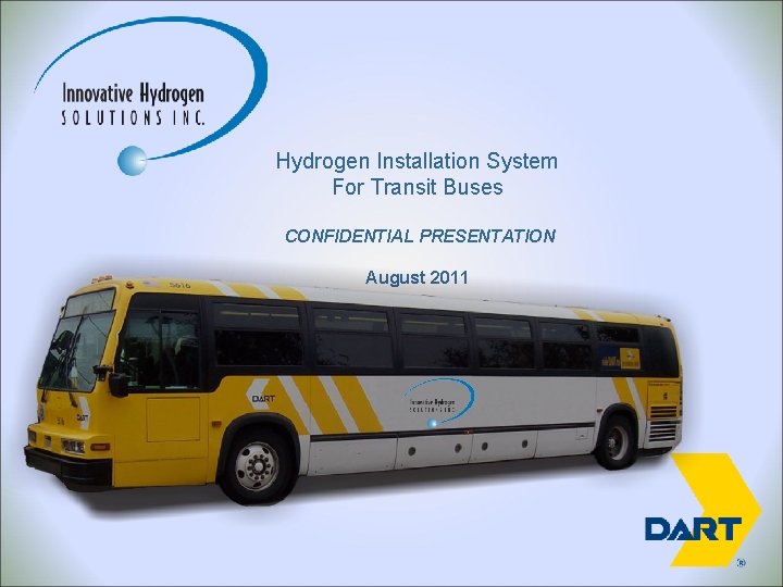 Hydrogen Installation System For Transit Buses CONFIDENTIAL PRESENTATION August 2011 