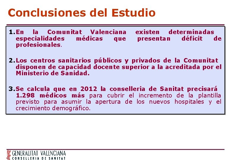 Conclusiones del Estudio 1. En la Comunitat Valenciana especialidades médicas que profesionales. existen determinadas