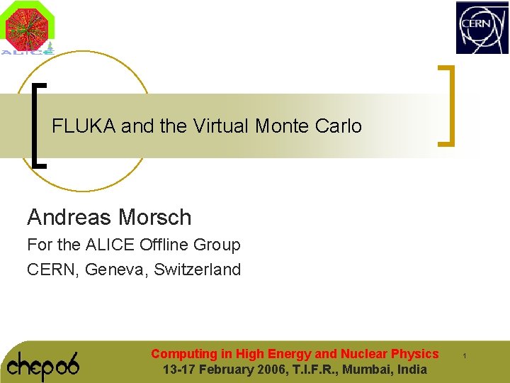 FLUKA and the Virtual Monte Carlo Andreas Morsch For the ALICE Offline Group CERN,
