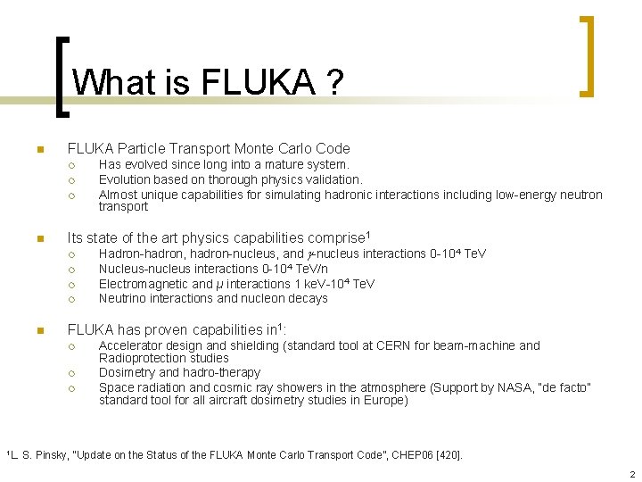 What is FLUKA ? n FLUKA Particle Transport Monte Carlo Code ¡ ¡ ¡