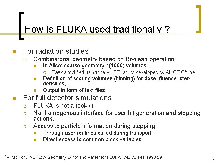 How is FLUKA used traditionally ? n For radiation studies ¡ Combinatorial geometry based