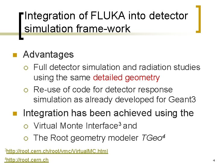 Integration of FLUKA into detector simulation frame-work n Advantages ¡ ¡ n Full detector