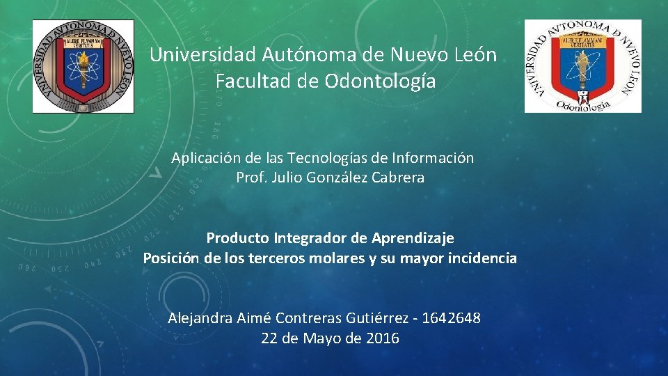 Universidad Autónoma de Nuevo León Facultad de Odontología Aplicación de las Tecnologías de Información