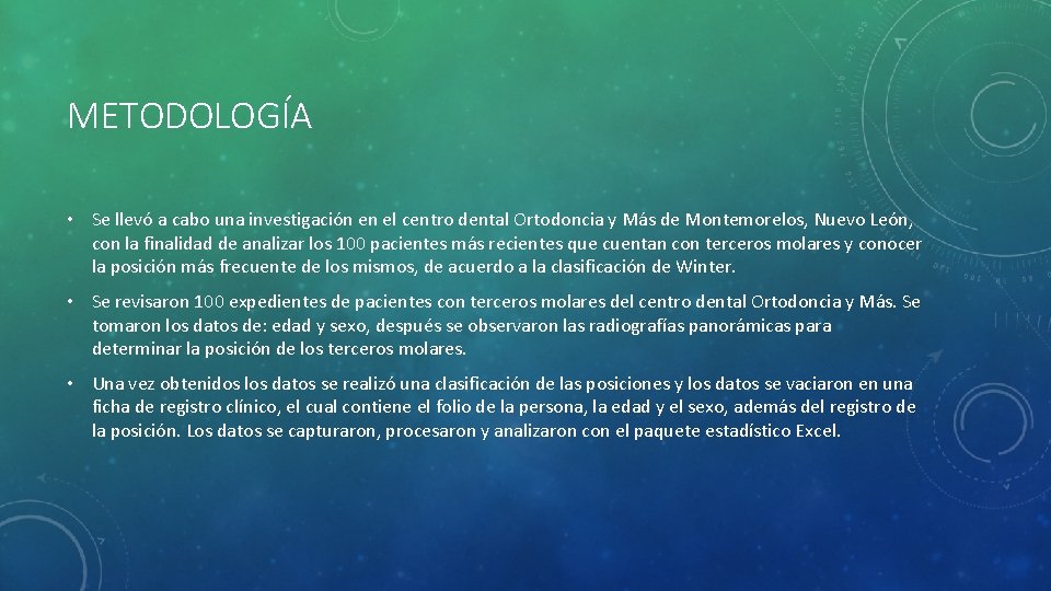 METODOLOGÍA • Se llevó a cabo una investigación en el centro dental Ortodoncia y