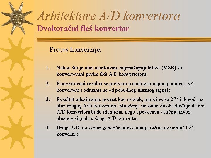 Arhitekture A/D konvertora Dvokoračni fleš konvertor Proces konverzije: 1. Nakon što je ulaz uzorkovan,