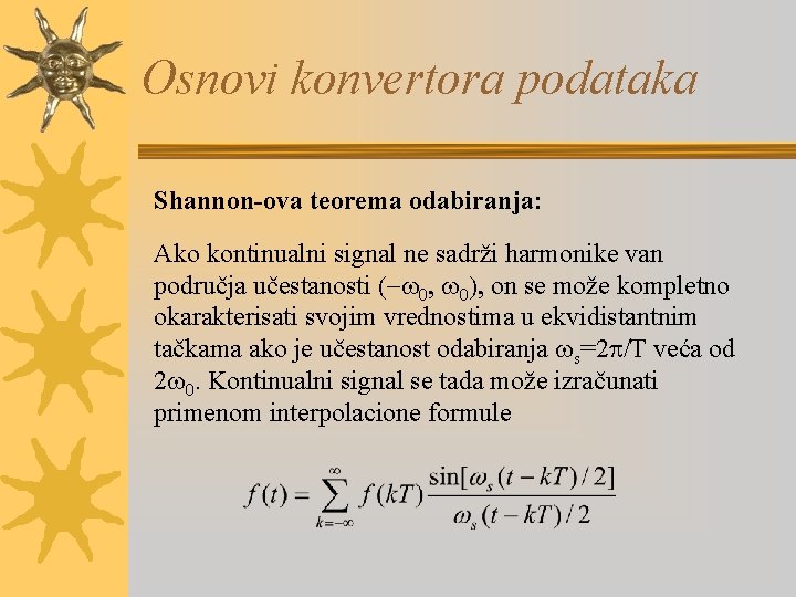 Osnovi konvertora podataka Shannon-ova teorema odabiranja: Ako kontinualni signal ne sadrži harmonike van područja