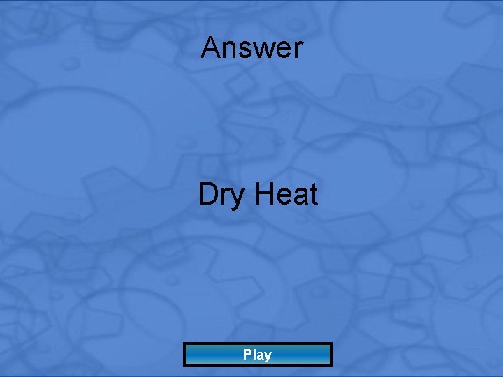 Answer Dry Heat Play 