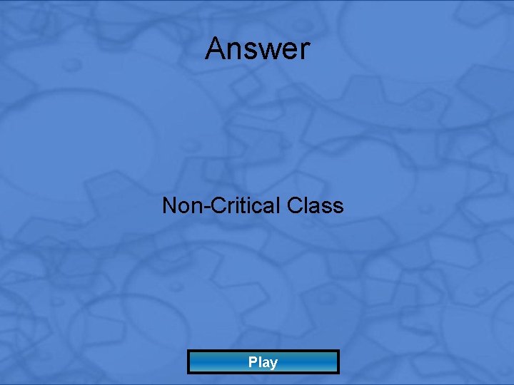 Answer Non-Critical Class Play 