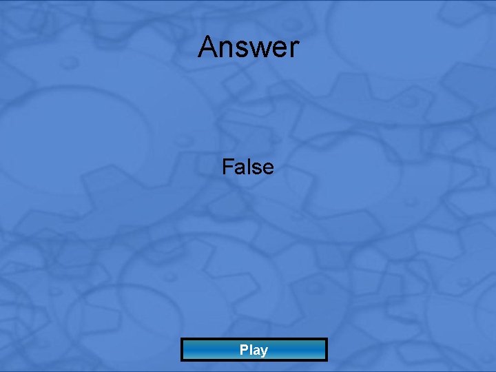 Answer False Play 