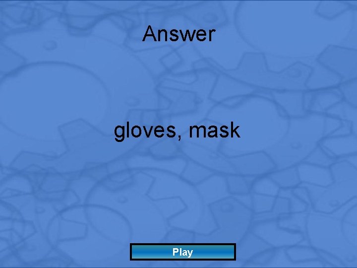 Answer gloves, mask Play 