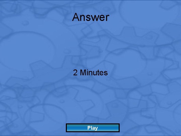 Answer 2 Minutes Play 