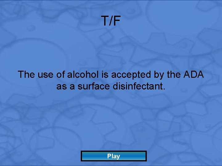 T/F The use of alcohol is accepted by the ADA as a surface disinfectant.