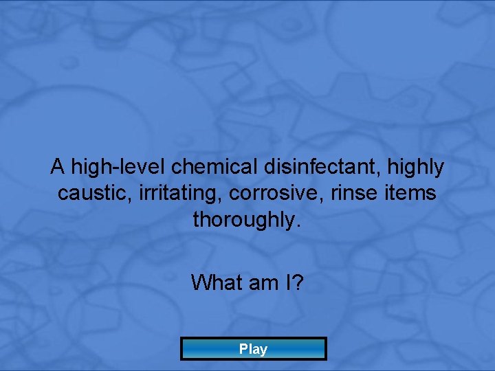 A high-level chemical disinfectant, highly caustic, irritating, corrosive, rinse items thoroughly. What am I?